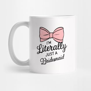 literally just a bridesmaid Mug